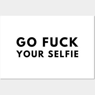 Go Fuck Your Selfie Posters and Art